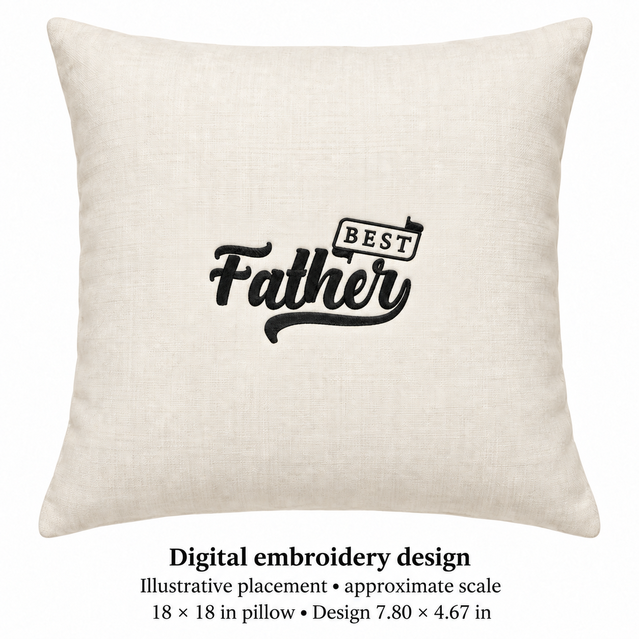 Illustrative placement of Best Father Lettering Embroidery Design, design 7.80 × 4.67 in on an 18 × 18 in pillow; approximate scale.