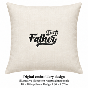 Illustrative placement of Best Father Lettering Embroidery Design, design 7.80 × 4.67 in on an 18 × 18 in pillow; approximate scale.