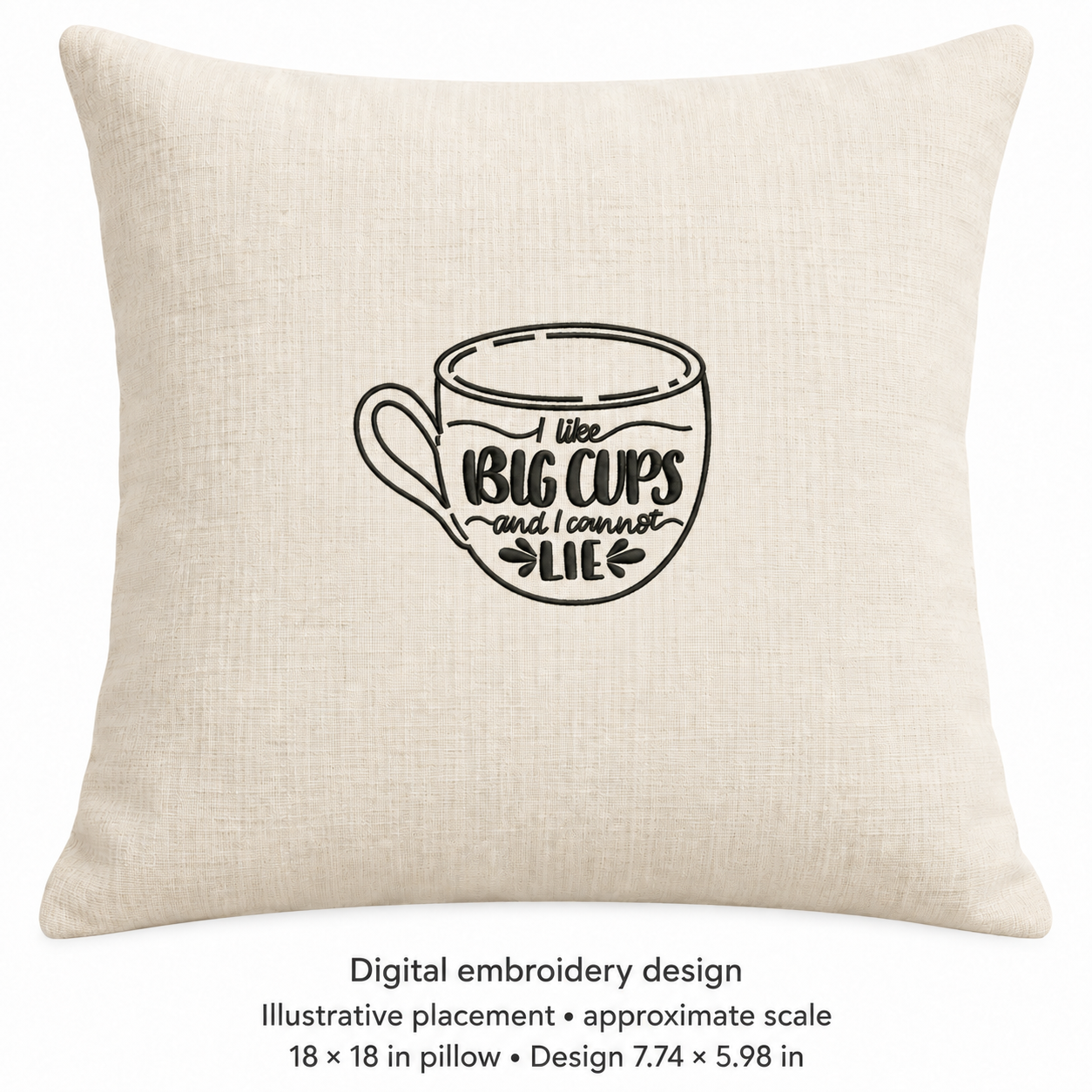Illustrative placement of I Like Big Cups Coffee Mug Embroidery Design, design 7.74 × 5.98 in on an 18 × 18 in pillow; approximate scale.