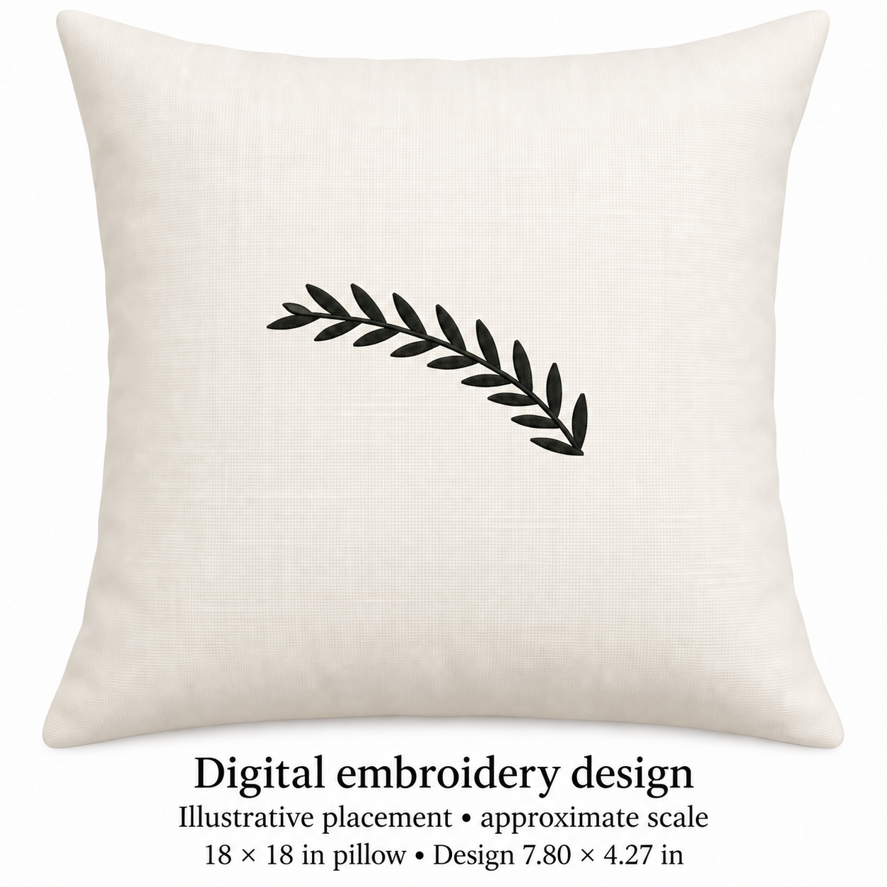 Illustrative placement of Curved Leaf Branch Embroidery Design, design 7.80 × 4.27 in on an 18 × 18 in pillow; approximate scale.