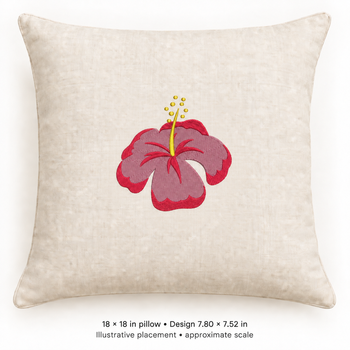 Illustrative placement of Pink Hibiscus Embroidery Design, design 7.80 × 7.52 in on an 18 × 18 in pillow; approximate scale.