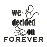 We Decided on Forever Embroidery Design
