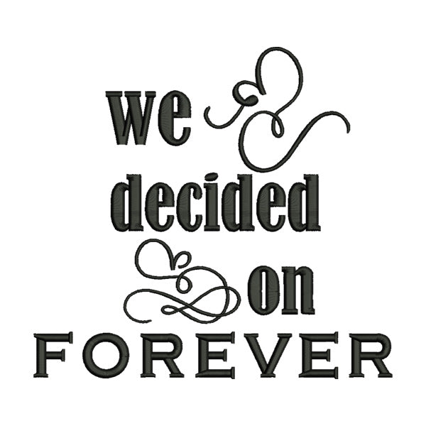 We Decided on Forever Embroidery Design
