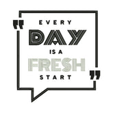 Every Day Is a Fresh Start Embroidery Design
