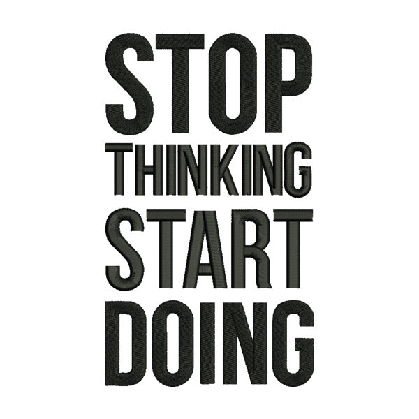Stop Thinking Start Doing Embroidery Design
