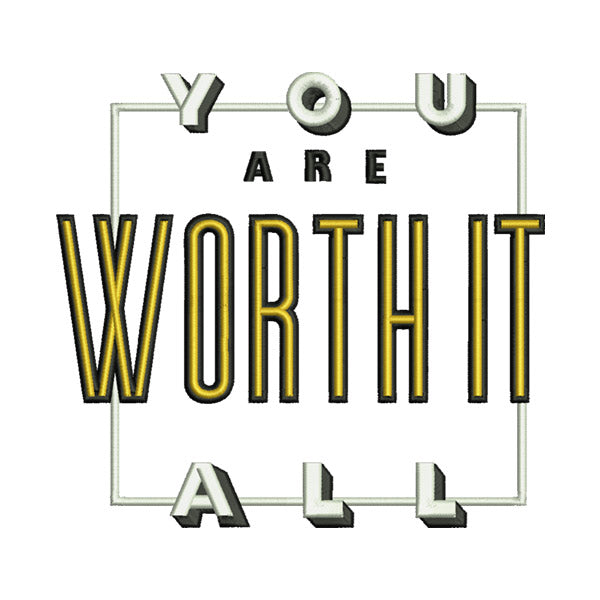 You Are Worth It All Embroidery Design
