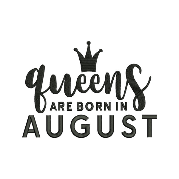 Queens Are Born in August Embroidery Design