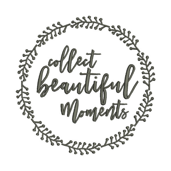 Collect Beautiful Moments Embroidery Design
