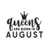 Enchanting Queens Are Born In August Embroidery Design