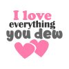 I Love Everything You Dew Valentines Day Vector Art